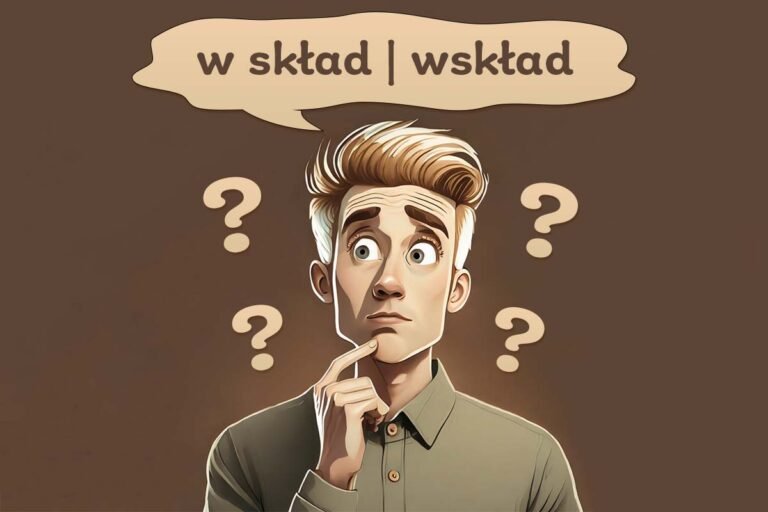 chłopak myśli, która forma zapisu jest prawidłowa: w skład czy wskład